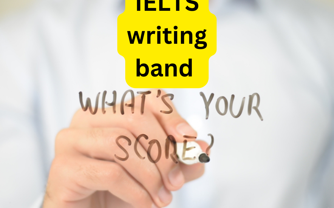 IELTS Writing Band: Everything You Need To Know